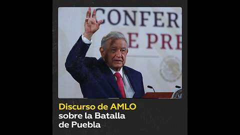 López Obrador pronuncia discurso sobre la Batalla de Puebla