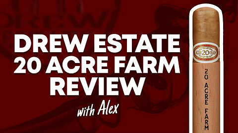 Drew Estate 20 Acre Farm Review