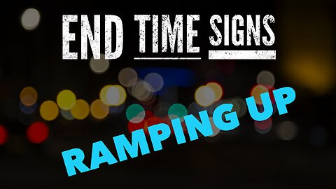 End Time Signs Ramping Up! Watchman River