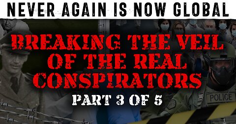 Never Again Is Now Global: Part 3 — Breaking The Veil Of The Real Conspirators