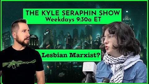 The Lesbian Marxist Demands | EP 298 | THE KYLE SERAPHIN SHOW | 1MAY2024 9:30A | LIVE