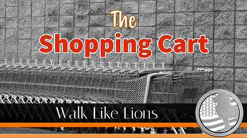 "The Shopping Cart" Walk Like Lions Christian Daily Devotion with Chappy Feb 06, 2023