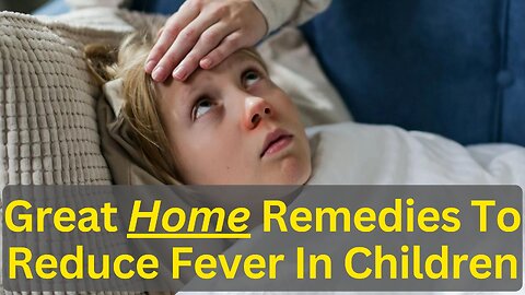 Great Home Remedies To Reduce Fever In Children