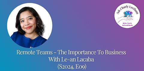 Remote Teams - The Importance To Business - With Le-an Lacaba (S2024, E14)