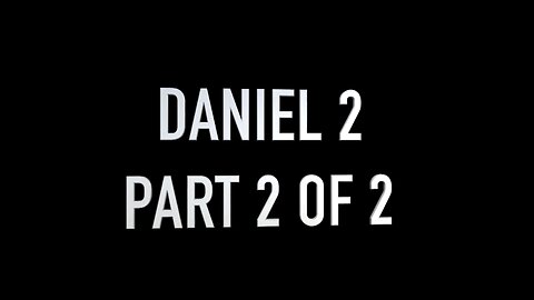 DANIEL 2 (PART 2 OF 2)