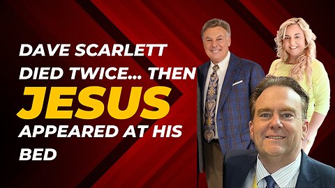 Dave Scarlett Died Twice…Then Jesus Appeared At His Bed | Lance Wallnau