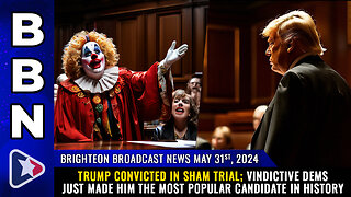 BBN, May 31, 2023 – TRUMP CONVICTED in sham trial...