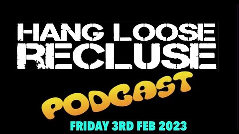Another f****** Test |HANG LOOSE RECLUSE PODCAST | Friday, February 3rd 2023