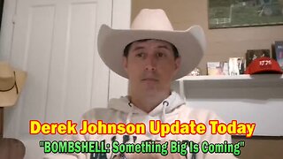 Derek Johnson Update Today May 6: "BOMBSHELL: Something Big Is Coming"