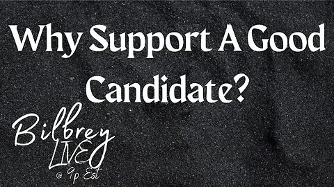 "Why Support A Good Candidate?" | Bilbrey LIVE!