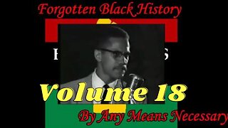 By Any Means Necessary Vol.18 | Forgotten Black History #YouTubeBlack #BlackHistory