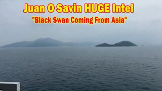 Juan O Savin HUGE Intel May 9: "Black Swan Coming From Asia