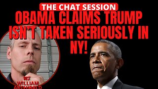 OBAMA CLAIMS TRUMP ISN'T TAKEN SERIOUSLY IN NY! | THE CHAT SESSION