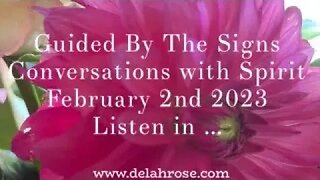 Guided By The Signs ... Conversations with Spirit. February 2nd 2023
