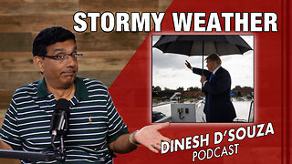 STORMY WEATHER Dinesh D’Souza Podcast Ep828