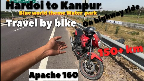 Travel from Hardoi to Kanpur | blue world theme water park | by bike | apache 160