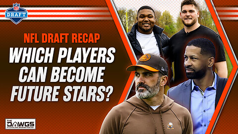 Draft Reactions: Which Players Can Become Future Stars? | Cleveland Browns Podcast