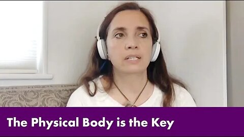 The Physical Body is the Key