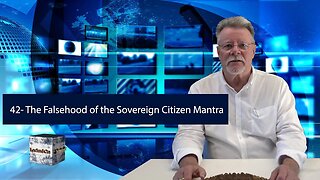 42 The Falsehood of the Sovereign Citizen Mantra - Part 1