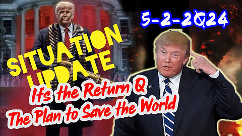 Situation Update 5/2/2Q24 ~ Now It's The Return Q. The Plan to Save to World