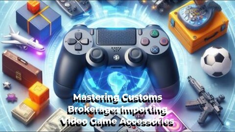 Breaking Down the Import Process: Video Game Streaming Accessories into the USA