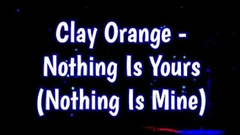 Clay Orange - Nothing Is Yours (Nothing Is Mine) 🎶 #chill #music
