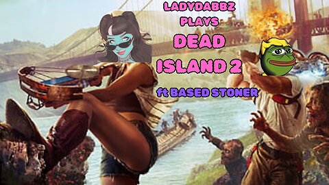 Ladydabbz gaming | Dead island 2 with Based stoner|