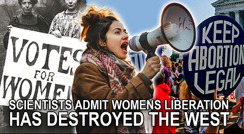 Scientists Admit that Women's Liberation Has Completely Destroyed the West