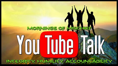 Mornings of Mischief YouTube Talk - Integrity, Humility, Accountability