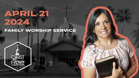 April 21, 2024 | Pastor Esther R. Gallegos | Christ Miracle Center