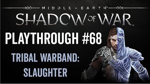 Middle-earth: Shadow of War - Playthrough 68 - Tribal Warband: Slaughter