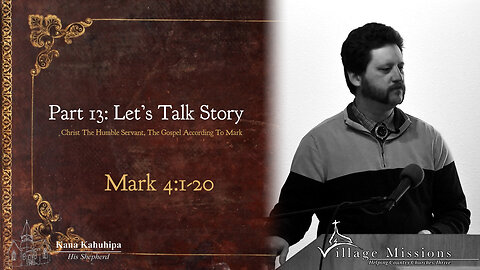 02.12.23 - Part 13: Let's Talk Story - Mark 4:1-20