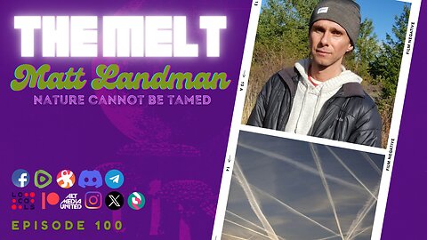 The Melt Episode 100- Matt Landman | Nature Cannot Be Tamed (FREE FIRST HOUR)