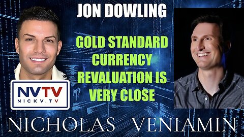 Jon Dowling Discusses Gold Standard Currency Revaluation Is Very Close with Nicholas Veniamin