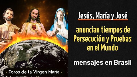 Jesús, María y José anuncian tiempos de Persecución y Pruebas en el Mundo [mensajes en Brasil]
