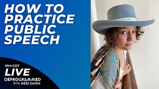 How to Practice Public Speech - LIVE Deprogrammed with Keri Smith