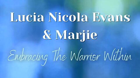 Lucia Nicola Evans & Marjie: Embracing the Warrior Within
