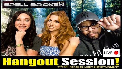 Spell Broken Live Special Hangout Session With: Force Of Light Entertainment