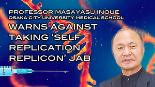 Professor Masayasu Inoue Warns Against Taking 'Self-Replication Replicon' Jab