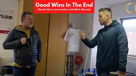 Good Wins in the End: Gareth Icke in conversation with Mark Attwood - 1st Feb 2023