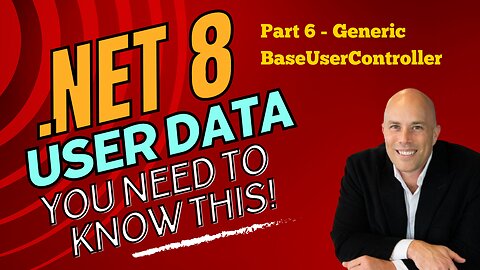Extending Identity Services Part 6 - .NET 8 User Data with Generic BaseUserController