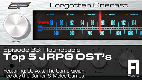 Forgotten OneCast #33 – Ranking JRPG Soundtracks w/Gamersician, Melee K, Tee Jay, & DJ Axis