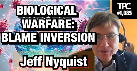 Biological Warfare: Blame Inversion | Jeff Nyquist (TPC #1,085)