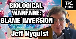 Biological Warfare: Blame Inversion | Jeff Nyquist (TPC #1,085)