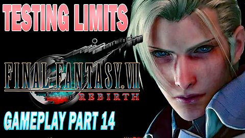 TESTING LIMITS: FINAL FANTASY VII REBITH GAMEPLAY PART 14