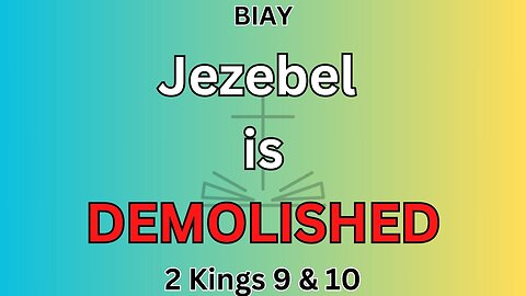 2 Kings 9 & 10: Jezebel is DEMOLISHED