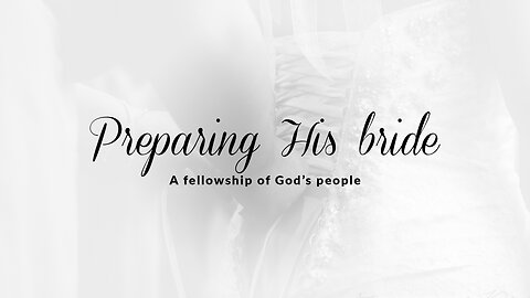 PHB | May 4, 2024 | Preparing His bride