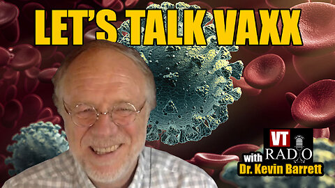 Let's Talk VAXX 2023 with VT's Dr. Kevin Barrett