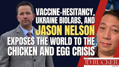 Vaccine-Hesitancy, Ukraine Biolabs, and Jason Nelson Exposes the World to the Chicken and Egg Crisis
