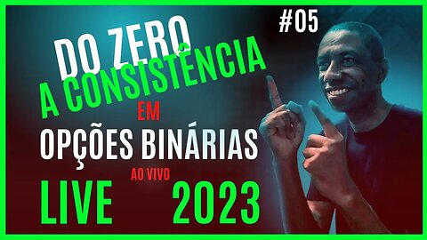 Opções Binárias Ao Vivo | Do Zero a Consistência 2023 #05